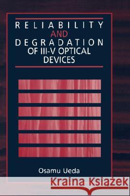 Reliability and Degradation of III-V Optical Devices Osamu Ueda 9780890066522 Artech House Publishers