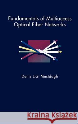 Fundamentals of Multiaccess Optical Fiber Networks Denis Mestdagh 9780890066669 Artech House Publishers