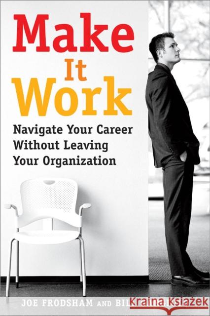 Make It Work: Navigate Your Career Without Leaving Your Organization Frodsham, Joe 9780891062080 Davies-Black Publishing