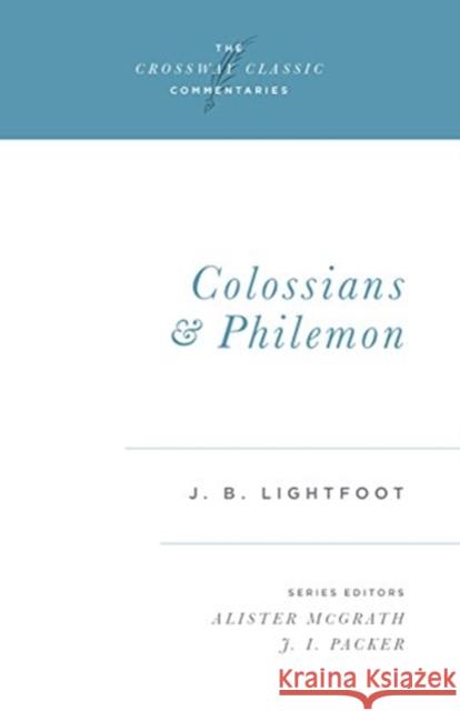 Colossians and Philemon: Volume 13 Lightfoot, J. B. 9780891079514 Crossway Books