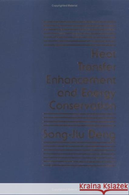 Heat Transfer Enhancement and Energy Conservation Songshjiu Deng Song-Jiu Deng 9780891168614