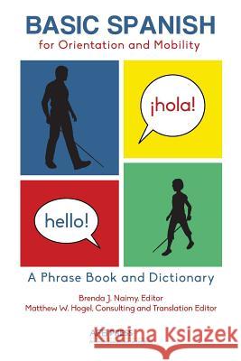 Basic Spanish for Orientation and Mobility: A Phrase Book and Dictionary Naimy, Brenda J. 9780891286516 AFB Press