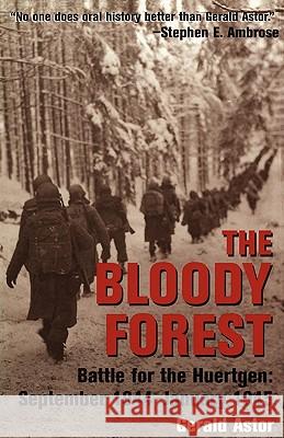 The Bloody Forest: Battle for the Huertgen: September 1944-January 1945 Gerald Astor 9780891418559 Presidio Press