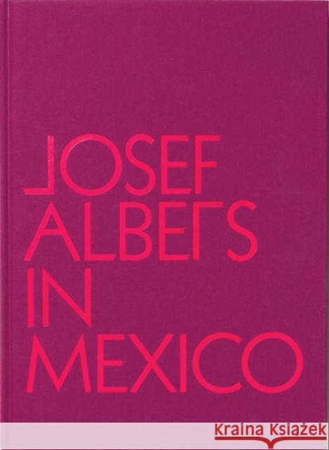 Josef Albers in Mexico Josef Albers 9780892075362