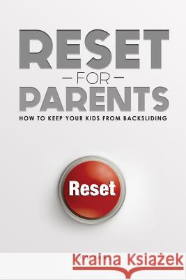 Reset for Parents: How to Keep Your Kids from Backsliding Todd Friel 9780892217526
