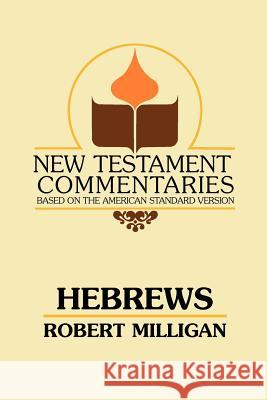 Hebrews: A Commentary on the Epistle to the Hebrews Robert Milligan B. C. Goodpasture 9780892254439 Gospel Advocate Company