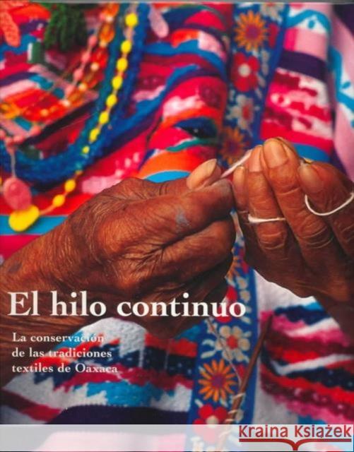 El Hilo Continuo - La Conservacion de Las Tradiciones Textiles de Oaxaca . Klein 9780892363827 Getty Trust Publications