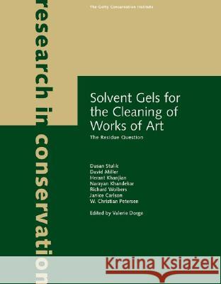 Solvent Gels for the Cleaning of Works of Art - The Residue Question Dusan Stulik David Miller Herant Khanjian 9780892367597 J. Paul Getty Trust Publications