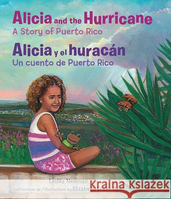 Alicia and the Hurricane / Alicia Y El Huracán: A Story of Puerto Rico / Un Cuento de Puerto Rico Newman, Lesléa 9780892394555 Children's Book Press (CA)