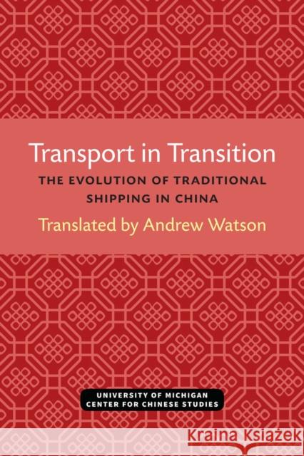 Transport in Transition: The Evolution of Traditional Shipping in Chinavolume 3 Watson, Andrew 9780892649037