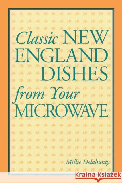 Classic New England Dishes from Your Microwave Millie Delanunty 9780892722808 Rowman & Littlefield Publishers