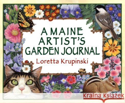 A Maine Artist's Garden Journal Loretta Krupinski 9780892727025 Down East Books