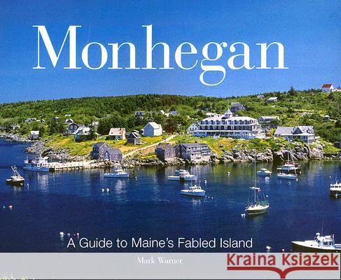 Monhegan: A Guide to Maine's Fabled Island Warner, Mark 9780892727216