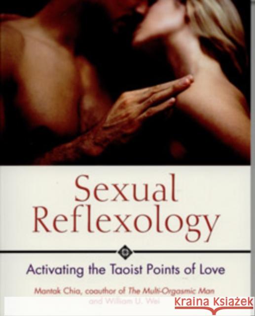 Sexual Reflexology: Activating the Taoist Points of Love Chia, Mantak 9780892810888 Inner Traditions Bear and Company
