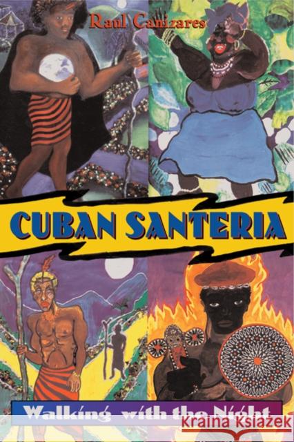 Cuban Santeria: Walking with the Night Canizares, Raul J. 9780892817627 Destiny Books