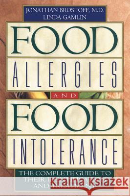 Food Allergies and Food Intolerance: The Complete Guide to Their Identification and Treatment Jonathan Brostoff Linda Gamlin 9780892818754 Healing Art Press