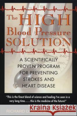 The High Blood Pressure Solution: A Scientifically Proven Program for Preventing Strokes and Heart Disease Moore, Richard D. 9780892819751 Inner Traditions International