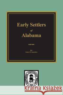 Early Settlers of Alabama James E. Saunders Jame E. Saunders 9780893080617