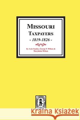Missouri Taxpayers, 1819-1826. Lois Stanley George Wilson Maryhelen Wilson 9780893084349