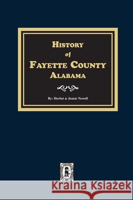 History of Fayette County, Alabama Herbert Newell Jeanie Newell 9780893088118