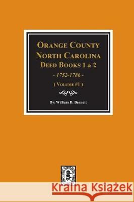 Orange County, North Carolina Deed Books 1 and 2, 1752-1786, Abstracts of. (Volume #1) Bennett, William D. 9780893089573
