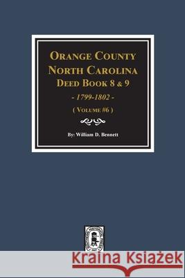 Orange County, North Carolina Deed Books 8 and 9, 1799-1802. (Volume #6) William D. Bennett 9780893089627