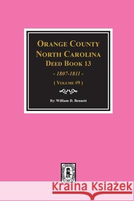 Orange County, North Carolina Deed Books 13, 1808-1811. (Volume #9) William D. Bennett 9780893089658