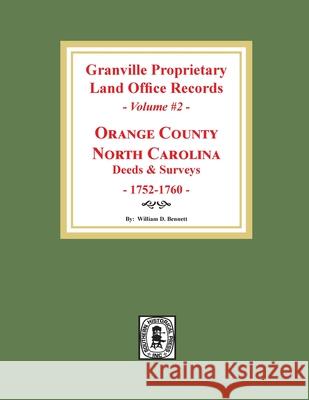 Granville Proprietary Land Office Records: Orange County, North Carolina. (Volume #2): Deeds and Surveys, 1752-1760 William D. Bennett 9780893089955