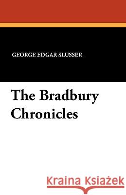 The Bradbury Chronicles George Edgar Slusser 9780893702076