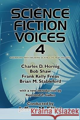 Science Fiction Voices #4: Interviews with Modern Science Fiction Masters Elliot, Jeffrey M. 9780893702489 Borgo Press