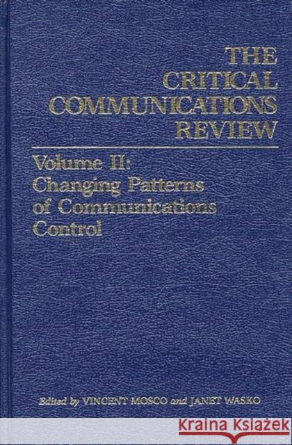 Critical Communications Review: Volume 2: Changing Patterns of Communication Control Mosco, Vincent 9780893911539 Ablex Publishing Corporation