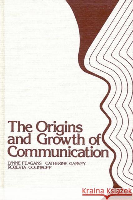 The Origins and Growth of Communication Lynne Feagans Roberta Michnick Golinkoff Catherine Garvey 9780893911645 Ablex Publishing Corporation