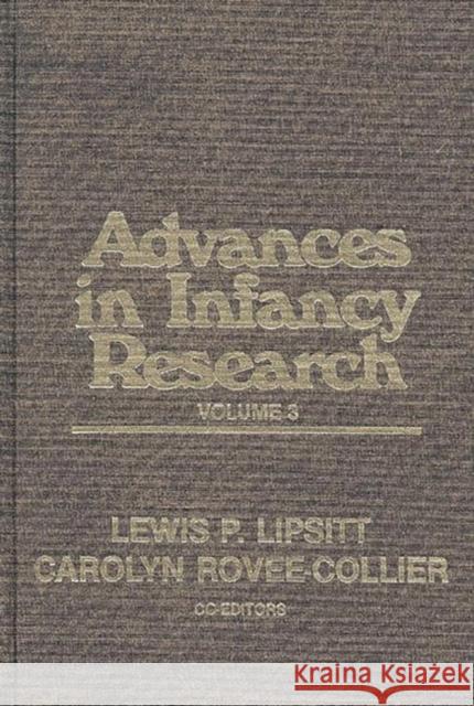 Advances in Infancy Research, Volume 3 Carolyn Rovee-Collier Lewis P. Lipsitt Harlene Hayne 9780893912086