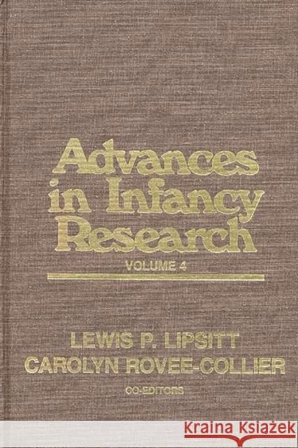 Advances in Infancy Research, Volume 4 Harlene Hayne Lewis P. Lipsitt Lewis Paeff Lipsitt 9780893913090