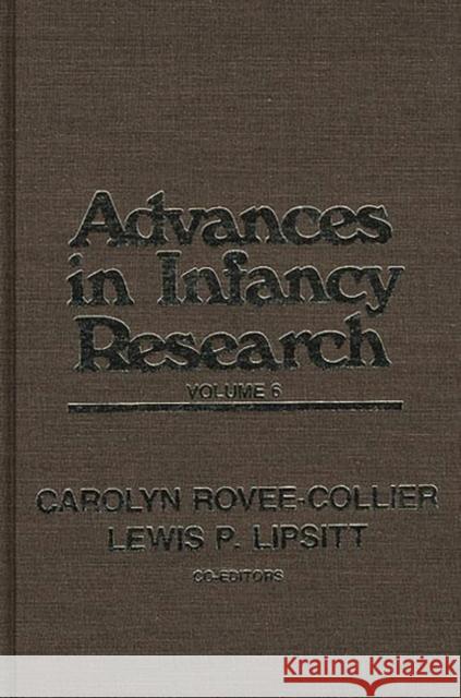 Advances in Infancy Research, Volume 6 Harlene Hayne Lewis P. Lipsitt Lewis Paeff Lipsitt 9780893915124