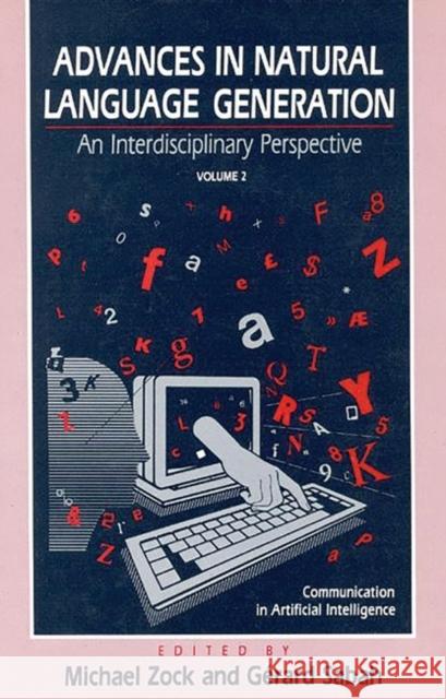 Advances in Natural Language Generation: An Interdisiplinary Perspective, Volume 2 Zock, Michael 9780893915377 Ablex Publishing Corporation