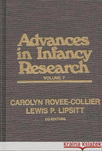 Advances in Infancy Research, Volume 7 Harlene Hayne Lewis P. Lipsitt Lewis Paeff Lipsitt 9780893916664