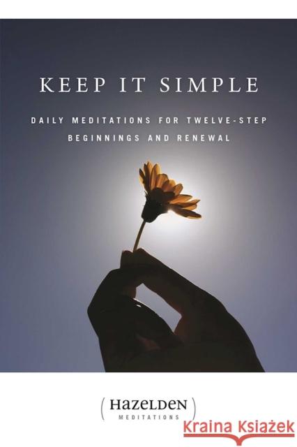 Keep It Simple: Daily Meditations for Twelve Step Beginnings and Renewal Anonymous 9780894866258 Hazelden Publishing & Educational Services