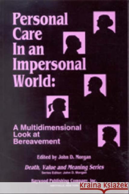 Personal Care in an Impersonal World: A Multidimensional Look at Bereavement Morgan, John 9780895031099