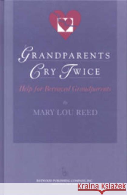 Grandparents Cry Twice: Help for Bereaved Grandparents: Help for Bereaved Grandparents Reed, Mary Lou 9780895032041