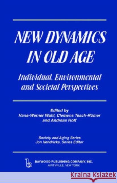New Dynamics in Old Age: Individual, Environmental and Societal Perspectives Hendricks, Jon 9780895033222