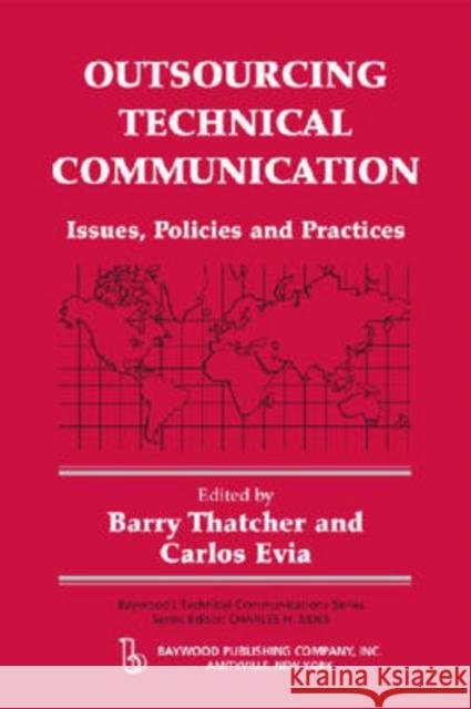 Outsourcing Technical Communication: Issues, Policies and Practices Thatcher, Barry 9780895033345 Baywood Publishing Company Inc