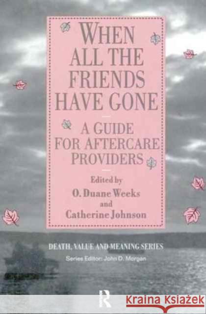 When All the Friends Have Gone: A Guide for Aftercare Providers Duane O. Weeks Catherine Johnson 9780895039569