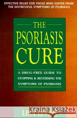 The Psoriasis Cure: A Drug-Free Guide to Stopping and Reversing the Symptoms of Psoriasis Lisa LeVan 9780895299178 Avery Publishing Group