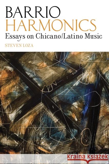 Barrio Harmonics: Essays on Chicano / Latino Music Loza, Steven 9780895511676 UCLA Chicano Studies Research Center Press