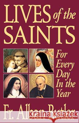 Lives of the Saints: For Every Day in the Year Alban Butler 9780895555304