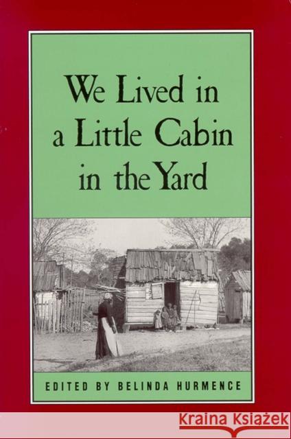 We Lived in a Little Cabin in the Yard: Personal Accounts of Slavery in Virginia Belinda Hurmence 9780895871183 John F. Blair Publisher