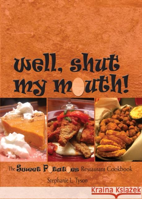 Well, Shut My Mouth!: The Sweet Potatoes Restaurant Cookbook Stephanie L. Tyson 9780895875471 John F. Blair Publisher