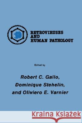 International Symposium: Retroviruses and Human Pathology Robert C. Gallo Dominique Stehelin Oliviero E. Varnier 9780896030985 Springer