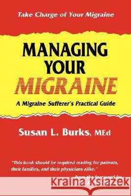 Managing Your Migraine: A Migraine Sufferer's Practical Guide Burks, Susan L. 9780896033245 Humana Press